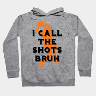 I call the shots bruh Hoodie